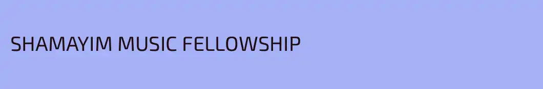 SHAMAYIM MUSIC FELLOWSHIP